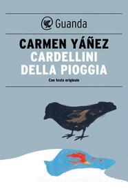 Ebook Cardellini della pioggia di Carmen Yáñez edito da Guanda