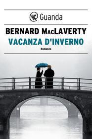 Ebook Vacanza d'inverno di Bernard MacLaverty edito da Guanda