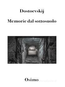 Ebook Memorie dal sottosuolo (Tradotto) di Dostoevskij edito da Bruno Osimo