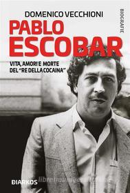 Ebook Pablo Escobar di Domenico Vecchioni edito da Diarkos