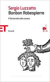 Ebook Bonbon Robespierre di Luzzatto Sergio edito da Einaudi