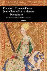 Ebook Decapitate di Crouzet-pavan Élizabeth, Maire Vigueur Jean-claude edito da Einaudi