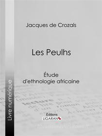 Ebook Les Peulhs di Ligaran, Jacques de Crozals edito da Ligaran
