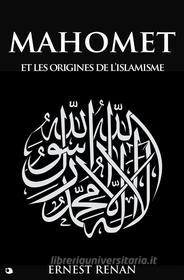 Ebook Mahomet et les origines de l’islamisme di Ernest Renan edito da Alicia Editions