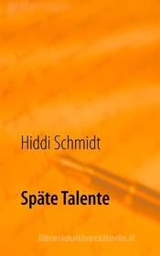 Ebook Späte Talente di Hiddi Schmidt edito da Books on Demand