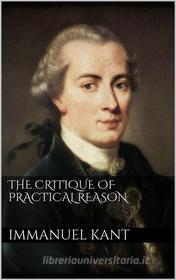 Ebook The Critique of Practical Reason di Immanuel Kant edito da PubMe