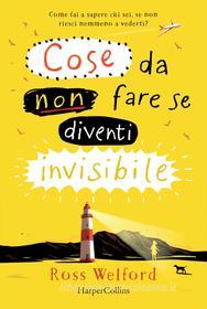 Ebook Cose da non fare se diventi invisibile di Ross Welford edito da HarperCollins Italia