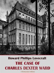 Ebook The Case of Charles Dexter Ward di Howard Phillips Lovecraft edito da E-BOOKARAMA