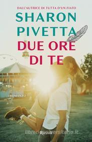 Ebook Due ore di te di Pivetta Sharon edito da Rizzoli