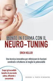 Ebook Mente in forma con il neuro-tuning di Erich Keller edito da Edizioni Il Punto d'incontro