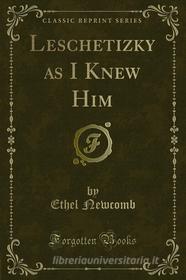 Ebook Leschetizky as I Knew Him di Ethel Newcomb edito da Forgotten Books