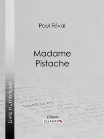 Ebook Madame Pistache di Ligaran, Paul Féval edito da Ligaran