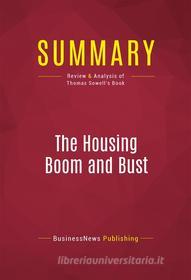 Ebook Summary: The Housing Boom and Bust di BusinessNews Publishing edito da Political Book Summaries