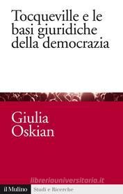 Ebook Tocqueville e le basi giuridiche della democrazia di Giulia Oskian edito da Società editrice il Mulino, Spa