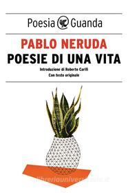 Ebook Poesie di una vita di Pablo Neruda edito da Guanda