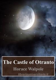 Ebook The Castle of Otranto di Horace Walpole edito da Freeriver Publishing