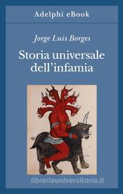 Ebook Storia universale dell’infamia di Jorge Luis Borges edito da Adelphi