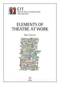 Ebook Elements of Theatre at Work di Brian Groves edito da EDUCatt