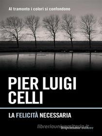 Ebook La felicità necessaria di Pier Luigi Celli edito da Imprimatur