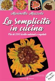Ebook La semplicità in cucina di Marinella Mazzola edito da Gilgamesh Edizioni
