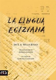 Ebook La lingua egiziana di Wallis Budge edito da REA Multimedia