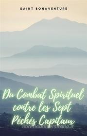 Ebook Du Combat Spirituel contre les Sept Péchés Capitaux di Saint Bonaventure edito da Cervantes Digital