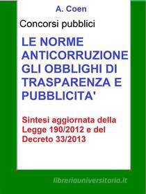 Ebook Le norme anticorruzione, gli obblighi di trasparenza e pubblicità - Sintesi per concorsi pubblici di A. Coen edito da A. Coen