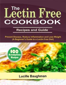 Ebook The Lectin Free Cookbook di Lucille Baughman edito da MarkHollis