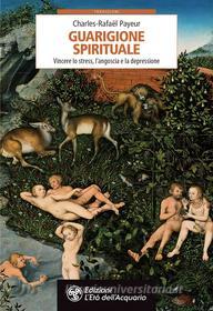Ebook Guarigione spirituale di Charles-Rafaël Payeur edito da L'Età dell'Acquario