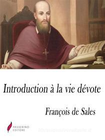 Ebook L'Introduction à la vie dévote di François de Sales edito da Passerino