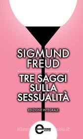 Ebook Tre saggi sulla sessualità di Sigmund Freud edito da Newton Compton Editori