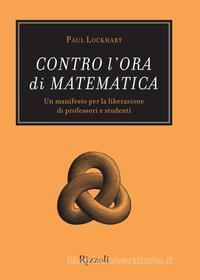Ebook Contro l'ora di matematica di Lockhart Paul edito da Rizzoli