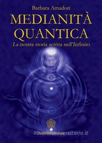 Ebook Medianità Quantica di Amadori Barbara edito da Anima Edizioni