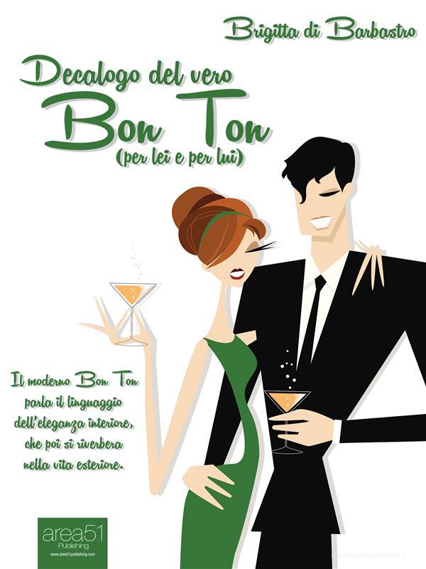 Ebook Decalogo del vero Bon Ton (per lei e per lui) di Brigitta di Barbastro edito da Area51 Publishing
