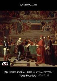 Ebook Dialogo sopra i due massimi sistemi del mondo di Galileo Galilei edito da REA Multimedia