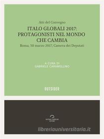 Ebook Italo Globali 2017: Protagonisti del mondo che cambia di AAVV a cura di Gabriele Caramellino edito da Antonio Tombolini Editore
