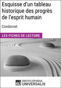 Ebook Esquisse d&apos;un tableau historique des progrès de l&apos;esprit humain de Condorcet di Encyclopaedia Universalis edito da Encyclopaedia Universalis