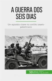 Ebook A Guerra dos Seis Dias di Héloïse Malisse edito da 50Minutes.com (PT)