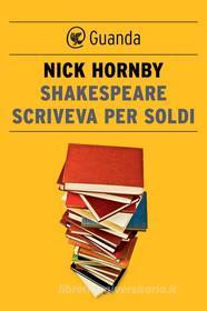 Ebook Shakespeare scriveva per soldi di Nick Hornby edito da Guanda