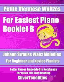 Ebook Petite Viennese Waltzes for Easiest Piano Booklet B di SilverTonalities edito da SilverTonalities