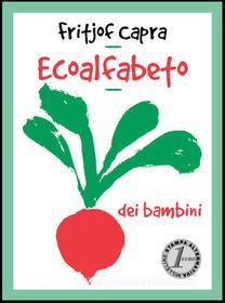 Ebook Ecoalfabeto. L'orto dei bambini di Fritjof Capra edito da Stampa Alternativa/Nuovi Equilibri