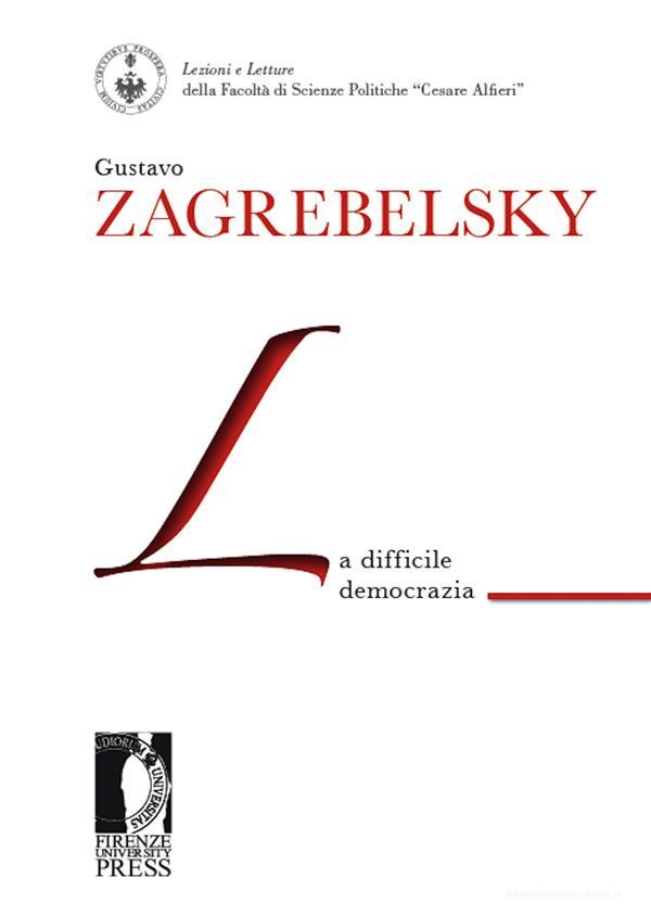 Ebook La difficile democrazia di Zagrebelsky, Gustavo edito da Firenze University Press