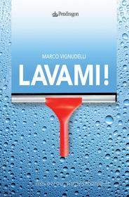Ebook Lavami! di Marco Vignudelli edito da Edizioni Pendragon