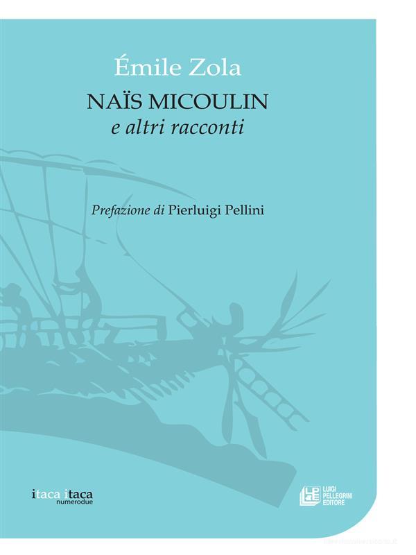 Ebook Naïs Micoulin e altri racconti di Émile Zola edito da Luigi Pellegrini Editore
