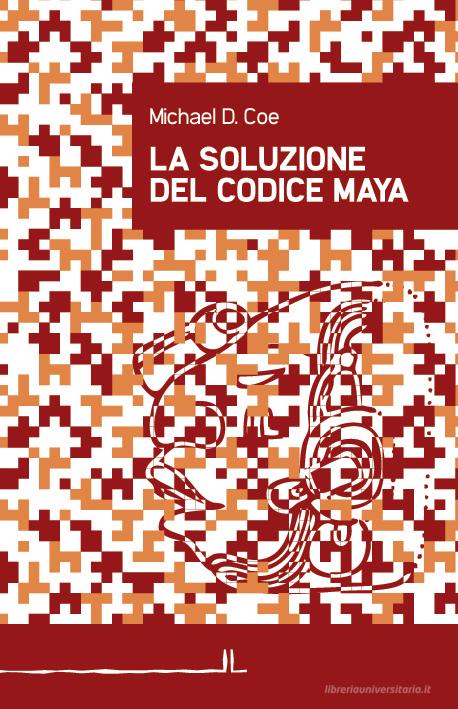 Ebook La soluzione del codice maya di D. Coe Michael edito da La Linea