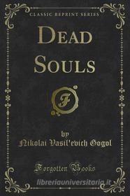 Ebook Dead Souls di Nikolai Vasil'evich Gogol edito da Forgotten Books