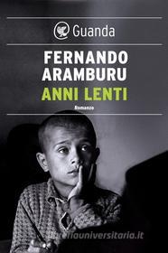 Ebook Anni lenti di Fernando Aramburu edito da Guanda