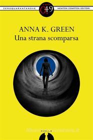 Ebook Una strana scomparsa di Anna K. Green edito da Newton Compton Editori