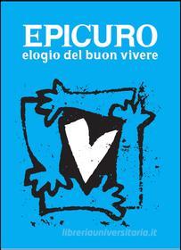 Ebook Elogio del buon vivere di Epicuro edito da Stampa Alternativa/Nuovi Equilibri