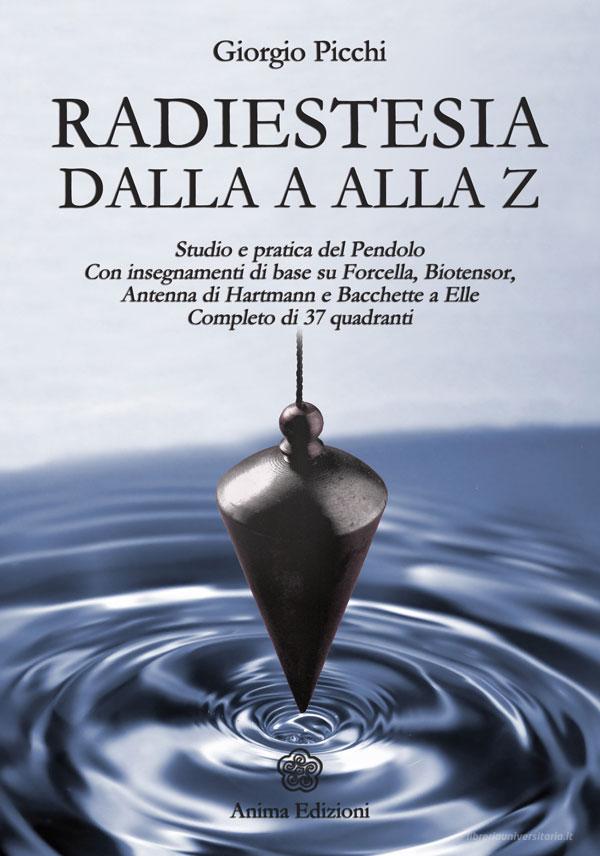 Ebook Radiestesia dalla A alla Z di Giorgio Picchi edito da Anima Edizioni